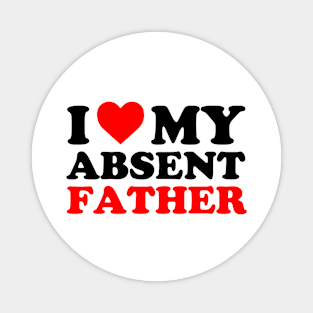 I Love My Absent Father | I heart My Absent Father Magnet